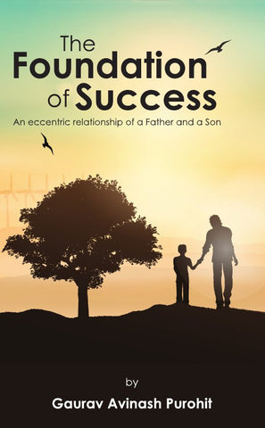 The Foundation of Success : An eccentric relationship of a Father and a Son