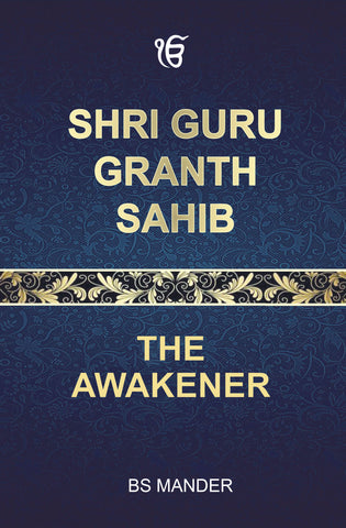Shri Guru Granth Sahib – The Awakener