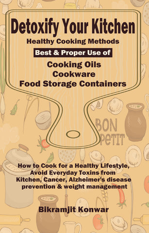 Detoxify Your Kitchen - Healthy Cooking Methods, Best & Proper Use of Cooking Oils, Cookware & Food Storage Containers