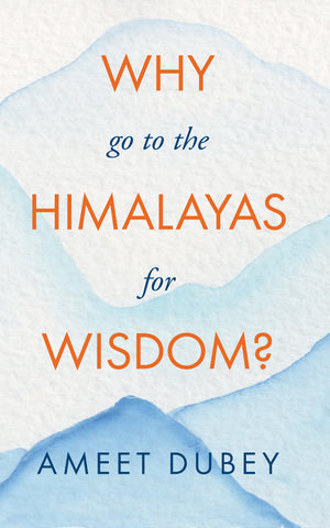 Why go to the Himalayas for Wisdom?