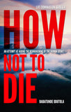 How Not To Die - An Attempt at Aiding the Reawakening of the Human Spirit