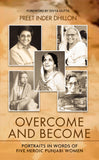 Overcome and Become: Portraits in Words of Five Heroic Punjabi Women