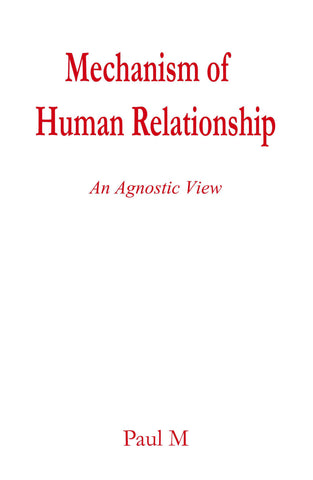 Mechanism of Human Relationship : An Agnostic View