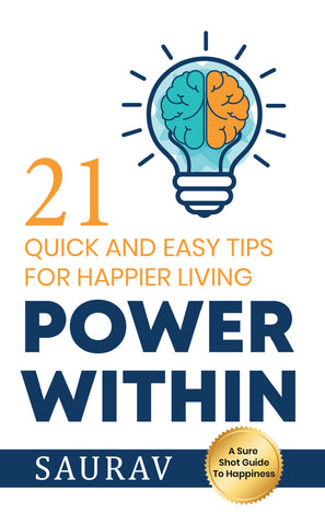 Power Within: 21 Quick and Easy tips for Happier Living