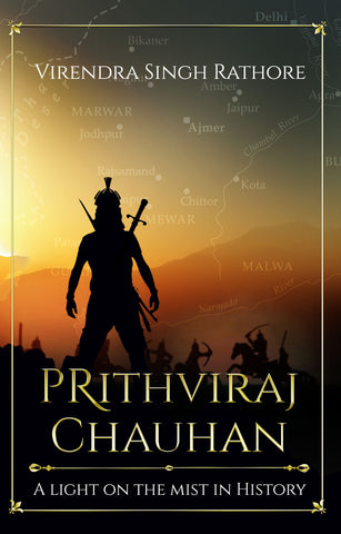 Prithviraj Chauhan – A Light on the Mist in History