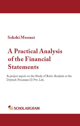 A Practical Analysis of the Financial Statements : A project report on the Study of Ratio Analysis at the Drytech Processes (I) Pvt. Ltd.