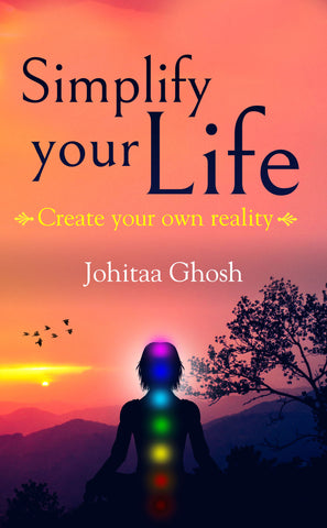 Simplify your Life Create your own reality