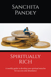 Spiritually Rich - A weekly guide to develop your spiritual muscles for success and abundance