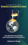 Producing Globally Competitive Steel - Lean Manufacturing and Digital Lean Transformation of Steel Industry