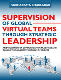 Supervision of Global Virtual Teams Through Strategic Leadership: An Evaluation of Communication Practices and Conflict Management within I.T. Projects