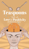 Teaspoons full of Love & Positivity - Life Eitched Into Poems