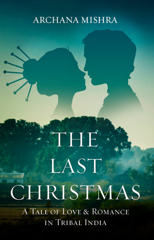 The Last Christmas: A Tale of Love & Romance in Tribal India