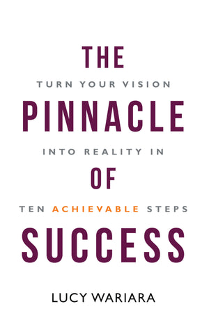 The Pinnacle of Success - Turn Your Vision into Reality in Ten Achievable Steps
