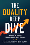 The Quality Deep Dive - Including the journey through ISO 9001: 2015 Standard.