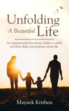 Unfolding A Beautiful Life: An inspirational story about a father, a child, and their daily conversations about life