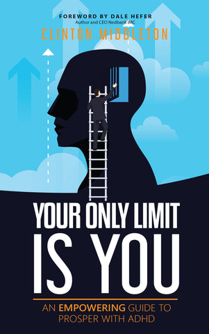 Your Only Limit Is You - An Empowering Guide to Prosper with ADHD