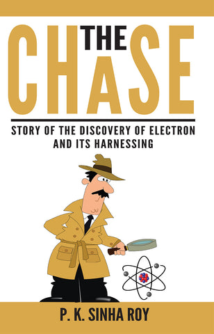 The Chase : Story of The Discovery of Electron And Its Harnessing