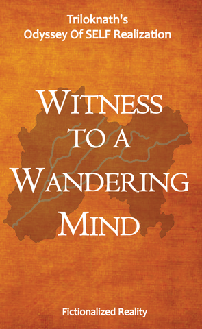 Witness to a Wandering Mind: Triloknath's Odyssey Of SELF Realization
