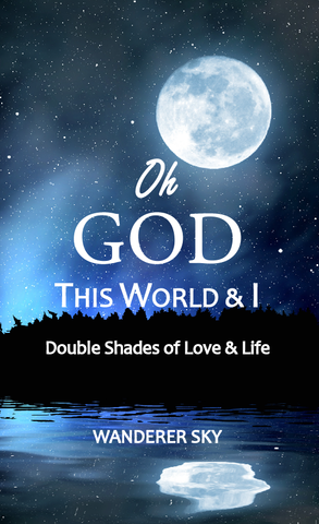 Oh God This World and I: Double Shades of Love and Life
